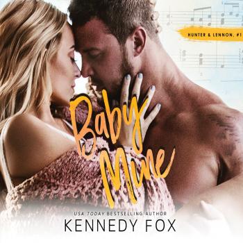 Baby Mine - Hunter & Lennon Duet, Book 1 (Unabridged) - Kennedy Fox 