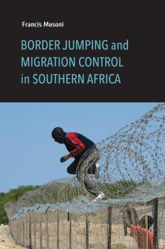 Border Jumping and Migration Control in Southern Africa - Francis Musoni 