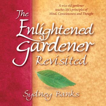 The Enlightened Gardener Revisited (Unabridged) - Sydney Banks 