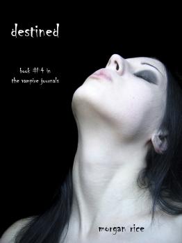 Destined (Book #4 in the Vampire Journals) - Morgan Rice The Vampire Journals