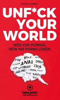 UNFUCK YOUR WORLD | Ratgeber - Pascal Gabriel lebe.jetzt Ratgeber