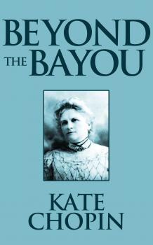 Beyond the Bayou - Kate Chopin 