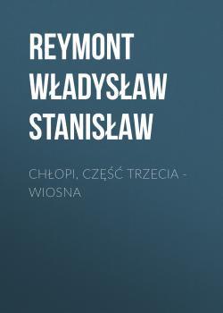 Chłopi, Część trzecia – Wiosna - Reymont Władysław Stanisław 