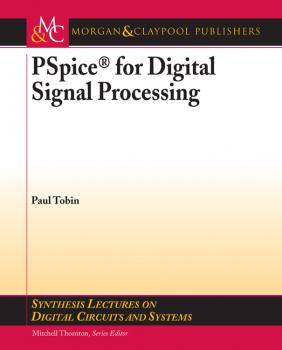 PSpice for Digital Signal Processing - Paul  Tobin Synthesis Lectures on Digital Circuits and Systems