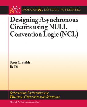 Designing Asynchronous Circuits using NULL Convention Logic (NCL) - Scott  Smith Synthesis Lectures on Digital Circuits and Systems