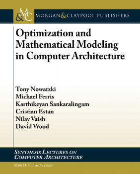 Optimization and Mathematical Modeling in Computer Architecture - Tony Nowatzki Synthesis Lectures on Computer Architecture