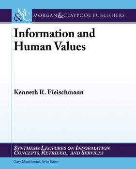 Information and Human Values - Kenneth Fleischmann Synthesis Lectures on Information Concepts, Retrieval, and Services