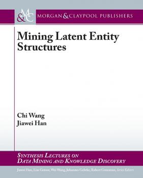 Mining Latent Entity Structures - Jiawei Han Synthesis Lectures on Data Mining and Knowledge Discovery