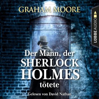 Der Mann, der Sherlock Holmes tötete (Gekürzt) - Graham  Moore 
