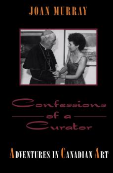 Confessions of a Curator - Joan  Murray 