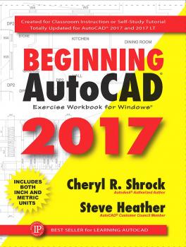Beginning AutoCAD 2017 - Cheryl R. Shrock 