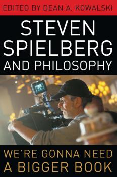 Steven Spielberg and Philosophy - Отсутствует The Philosophy of Popular Culture