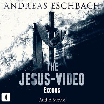 The Jesus-Video, Episode 4: Exodus (Audio Movie) - Andreas Eschbach 