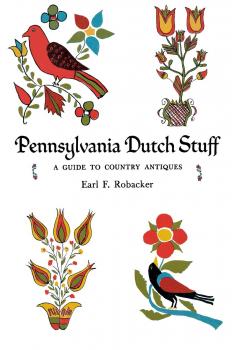 Pennsylvania Dutch Stuff - Earl F. Robacker 