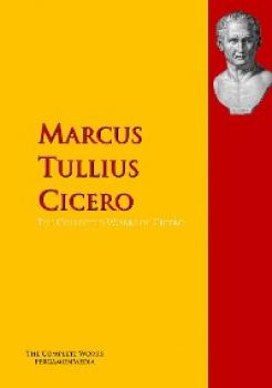The Collected Works of Cicero - Марк Туллий Цицерон 