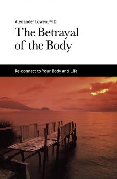The Betrayal of the Body - Dr. Alexander Lowen M.D. 