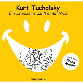 Ein Ehepaar erzählt einen Witz (Ungekürzte Fassung) - Kurt  Tucholsky 