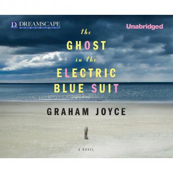 The Ghost in the Electric Blue Suit (Unabridged) - Грэм Джойс 