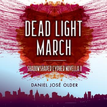 Dead Light March (Unabridged) - Daniel Jose Older 