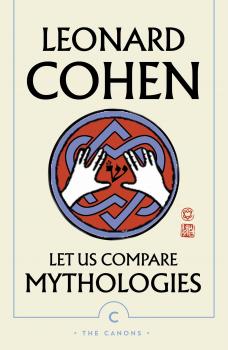 Let Us Compare Mythologies - Leonard  Cohen Canons