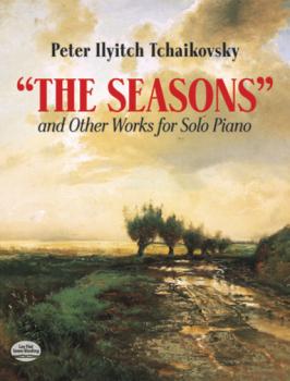 The Seasons and Other Works for Solo Piano - Peter Ilyitch Tchaikovsky Dover Music for Piano