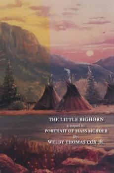 The Little Bighorn - Welby Thomas Cox, Jr. 