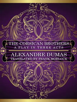 The Corsican Brothers: A Play in Three Acts - Александр Дюма 