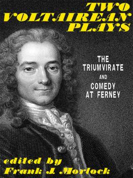 Two Voltairean Plays: The Triumvirate and Comedy at Ferney - Voltaire 