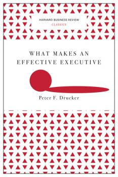 What Makes an Effective Executive (Harvard Business Review Classics) - Peter F. Drucker Harvard Business Review Classics