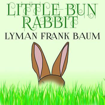 Little Bun Rabbit - Лаймен Фрэнк Баум 