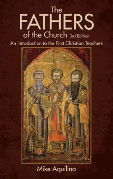 The Fathers of the Church, 3rd Edition - Mike Aquilina 