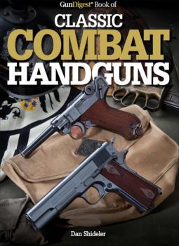 Gun Digest Book of Classic Combat Handguns - Dan Shideler 