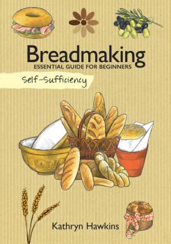 Self-Sufficiency: Breadmaking - Kathryn Hawkins Self-Sufficiency