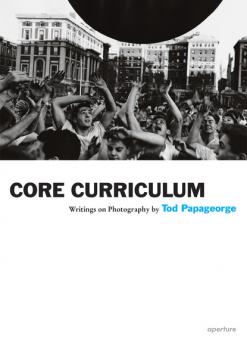 Tod Papageorge: Core Curriculum - Tod Papageorge 
