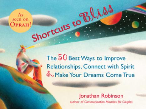 Shortcuts to Bliss - Jonathan  Robinson 50 Best Ways to Improve Relationships, Connect with Spirit &