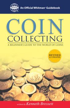 Coin Collecting: A Beginners Guide to the World of Coins - Kenneth Bressett 