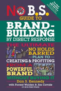 No B.S. Guide to Brand-Building by Direct Response - Dan S. Kennedy No B.S.