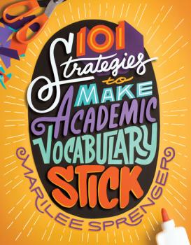 101 Strategies to Make Academic Vocabulary Stick - Marilee Sprenger B. 
