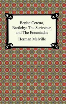 Benito Cereno, Bartleby: The Scrivener, and The Encantadas - Herman Melville 