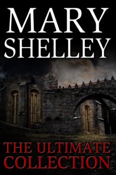 Mary Shelley: The Ultimate Collection (All 7 Novels including Frankenstein, Short Stories, Bonus Audiobook Links & More) - Mary Shelley 