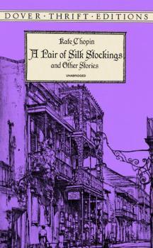 A Pair of Silk Stockings and Other Short Stories - Kate Chopin Dover Thrift Editions