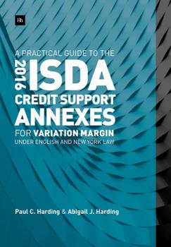 A Practical Guide to the 2016 ISDA Credit Support Annexes For Variation Margin under English and New York Law - Paul  Harding 