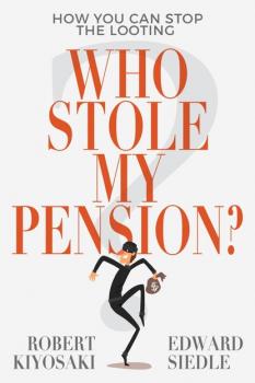 Who Stole My Pension? - Роберт Кийосаки 