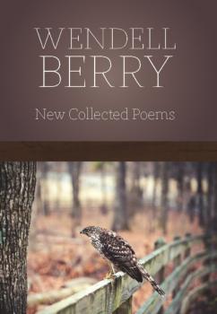 New Collected Poems - Wendell  Berry 