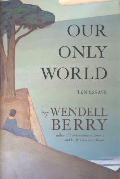 Our Only World - Wendell  Berry 