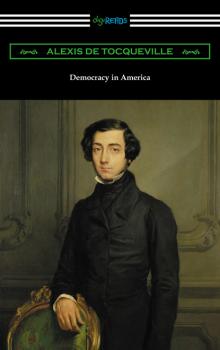 Democracy in America (Volumes 1 and 2, Unabridged) [Translated by Henry Reeve with an Introduction by John Bigelow] - Alexis de Tocqueville 