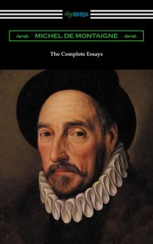 The Complete Essays of Michel de Montaigne - Michel de Montaigne 
