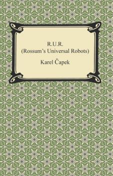 R.U.R. (Rossum's Universal Robots) - Karel Čapek 