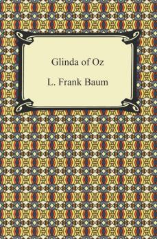 Glinda of Oz - Лаймен Фрэнк Баум 