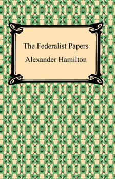 The Federalist Papers - Hamilton Alexander 